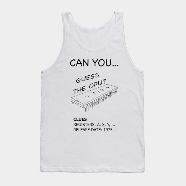 Guess the CPU - 6502 Microprocessor (Black Text) Tank Top by Starchip Designs